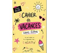 Cahier de vacances sans filtre - Le seul cahier où tu n’apprends rien (sauf sur toi): Journal d’été drôle et introspectif pour écrire, râler, penser trop et garder des souvenirs (ados)