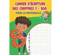 Cahier d'Écriture des Chiffres 1 - 100 pour la Maternelle: Cahier d'exercices Apprendre à écrire et à Compter les nombres de 0 à 100 pour les enfants d'âge préscolaire et les enfants de 3 à 5 ans.