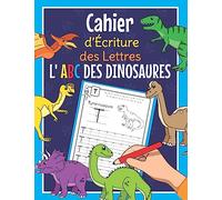Cahier d'Écriture des Lettres - L 'ABC des Dinosaures: Cahier exercice maternelle avec les noms des Dinos pour apprendre à écrire les majuscules et minuscules de l'alphabet | À partir de 4 ans