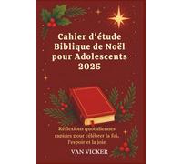 Cahier d'étude Biblique de Noël pour Adolescents 2025: Réflexions quotidiennes rapides pour célébrer la foi, l'espoir et la joie