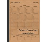 Cahier d'exercices Conjugaison: Apprenez à conjuguer les 50 verbes les plus utilisés à tous les temps