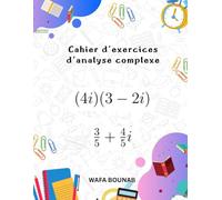 Cahier d'exercices d'analyse complexe: Développez vos Compétences en Nombres Complexes avec des Exercices