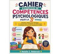 CAHIER D'EXERCICES DE COMPÉTENCES PSYCHOLOGIQUES POUR LA 3E ANNÉE: Activités ludiques pour développer la concentration, la mémoire, le raisonnement, la confiance en soi et les compétences sociales