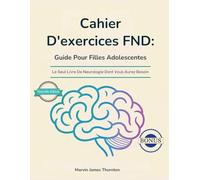 Cahier D'exercices FND: Guide Pour Filles Adolescentes: Le Seul Livre De Neurologie Dont Vous Aurez Besoin