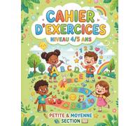 Cahier d'Exercices - Niveau 4/5 ans: Petite & Moyenne Section - Lettres, chiffres, formes et couleurs - Apprendre en s'amusant dès la maternelle