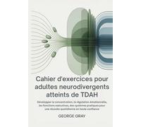 Cahier d'exercices pour adultes neurodivergents atteints de TDAH: Développer la concentration, la régulation émotionnelle, les fonctions exécutives, des systèmes pratiques pour une réussite quo
