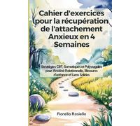 Cahier d'exercices pour la récupération de l'attachement Anxieux en 4 Semaines: Stratégies CBT, Somatiques et Polyvagales pour Anxiété Relationnelle, Blessures d’enfance et Liens Solides