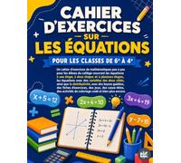 Cahier d'Exercices sur les Équations Mathématiques pour les Classes de la 6e à la 3e: Un cahier complet pour apprendre les équations à une étape, à ... équations avec des variables des deux côtés.