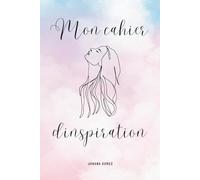 Cahier d'Inspirations - Notez et Gardez une Trace des Phrases qui Vous Inspirent: L'inspiration entre les lignes : Un cahier pour vos phrases marquantes et idées favorites