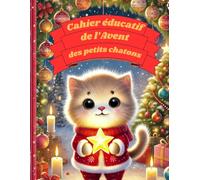 Cahier éducatif de l'Avent des petits chatons: Calendrier d'activités éducatives de Noël sur le thème des chatons