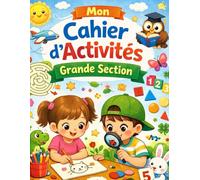 Cahier Grande Section Maternelle - Lecture, écriture, maths et jeux: Graphisme, lettres, chiffres, logique, jeux éducatifs , coloriages - Dès 5 ans