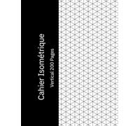 Cahier Isométrique Vertical: Papier Quadrillé Isométrique pour Dessin 3D, Géométrie, Architecture et Design, 200 Pages, 8,5 x 11 Pouces.Grille ... Étudiants, Ingénieurs et Projets Créatifs.