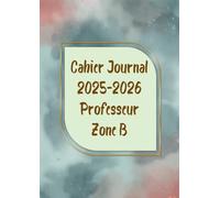 Cahier Journal 2025-2026 Professeur Zone B: Organisateur Professeur Semainier | 1 semaine sur 2 pages | carnet de planification pour enseignants | A4