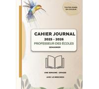 Cahier journal professeur des écoles 2025-2026 - Semainier toutes zones avec le mercredi: Organiseur pour professeur des écoles - Planner hebdomadaire ... d’école - Format A4 - Couverture Rigide