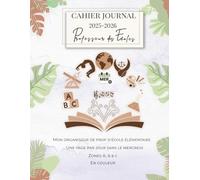 Cahier Journal Professeur des Écoles 2025-2026, Une Page par Jour | Toutes Zones sans le Mercredi: Mon Organiseur de Profs d'École Élémentaire, Zones A-B-C, idéal Double niveau, Maîtresse ou Maître