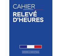 CAHIER RELEVÉ D'HEURES: Registre journalier pointage du personnel absence présence et heures supplémentaires, carnet de suivi des heures de travail, grand format A4 - 122 pages