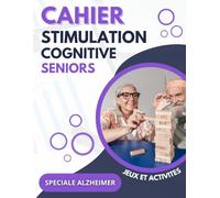 CAHIER STIMULATION COGNITIVE SENIORS: Cahier d'activités pour sénior. Spéciale Alzheimer.