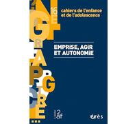 Cahiers de l'enfance et de l'adolescence 16 - Emprise, agir et autonomie