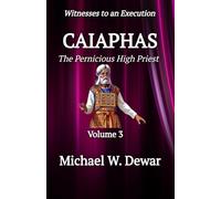 CAIAPHAS: The Pernicious High Priest