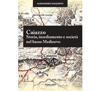 Caiazzo. Storia, insediamento e società nel basso Medioevo - [Phasar Edizioni]