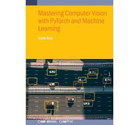 Caide Xiao Mastering Computer Vision with PyTorch and Machine Learni (Tascabile)