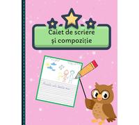 Caiet de Scriere și Compoziție pentru Școlarii Mici: Primele Exerciții de Scriere, Creație și Desen - pentru Copii de 5-8 ani.