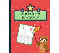 Caiet de Scriere și Compoziție pentru Școlarii Mici: Primele Exerciții de Scriere, Creație și Desen - pentru Copii de 5-8 ani.
