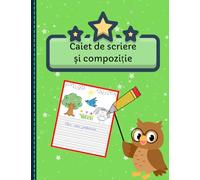 Caiet de Scriere și Compoziție pentru Școlarii Mici: Primele Exerciții de Scriere, Creație și Desen - pentru Copii de 5-8 ani.