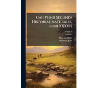 Caii Plinii Secundi Historiae naturalis, libri XXXVII