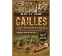 CAILLES: Guide des débutants et des experts pour élever des cailles saines pour la viande, les œufs et le profit - Guide complet sur l'élevage, ... logement, la gestion de la santé et les coûts