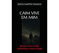 CAIM VIVE EM MIM: Quando o amor e o ódio compartilham o mesmo coração