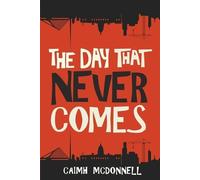Caimh McDonnell The Day That Never Comes (Tascabile)