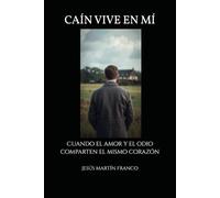 CAÍN VIVE EN MÍ: Cuando el amor y el odio comparten el mismo corazón