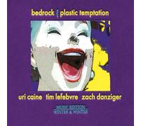 Uri Caine, Tim Lefebvre, Zach Danziger – Bedrock: Plastic Temptation – CD