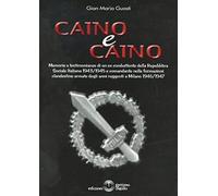 Caino & Caino. Memorie e testimonianze di un ex combattente della RSI