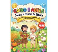 Caino e Abele: Colora e Studia la Bibbia: Libro da Colorare con Storie e Quiz per Bambini 4-8 Anni