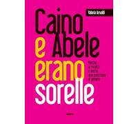 CAINO E ABELE ERANO SORELLE - ARNALDI VALERIA - Ultra
