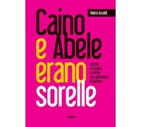 CAINO E ABELE ERANO SORELLE - ARNALDI VALERIA - Ultra
