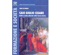 Caio Giulio Cesare. Scelta e moda culturale nella ricerca storica