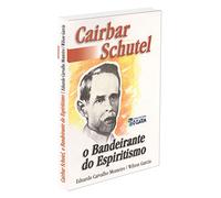 Cairbar Schutel, O Bandeirante Do Espiritismo