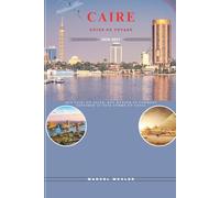 CAIRE GUIDE DE VOYAGE 2026-2027: Que voir, où aller, que manger et comment explorer le pays comme un local