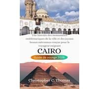 Caire Guide de voyage 2026: Une histoire des monuments emblématiques de la ville et des joyaux locaux méconnus conçue pour le voyageur exigeant