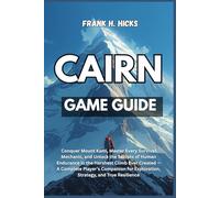 CAIRN GAME GUIDE: Conquer Mount Kami, Master Every Survival Mechanic, and Unlock the Secrets of Human Endurance in the Harshest Climb Ever Created - A ... Exploration, Strategy, and True Resilience