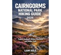 CAIRNGORMS NATIONAL PARK HIKING GUIDE 2026: Explore Scotland’s Wildest Mountains and Hidden Trails