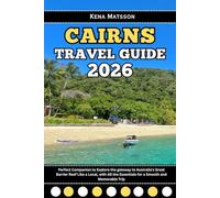 Cairns Travel Guide 2026: Perfect Companion to Explore the gateway to Australia's Great Barrier Reef Like a Local, with All the Essentials for a Smooth and Memorable Trip