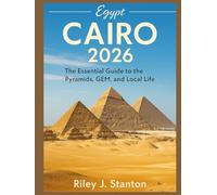Cairo 2026: The Essential Guide to the Pyramids, GEM, and Local Life