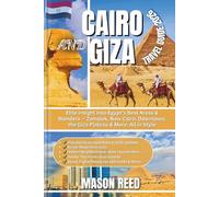 CAIRO AND GIZA TRAVEL GUIDE 2026: Elite Insight into Egypt’s Best Areas & Wonders - Zamalek, New Cairo, Downtown, the Giza Plateau & More, All in Style