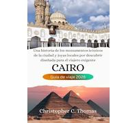 Cairo Guía de viaje 2026: Una historia de los monumentos icónicos de la ciudad y joyas locales por descubrir diseñada para el viajero exigente