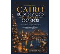 Cairo Guida di viaggio 2026-2028: Esperienze festive, antiche meraviglie, cibo, cultura, itinerari e consigli pratici per famiglie, viaggiatori solitari, anziani e luna di miele.