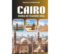 CAIRO GUIDA DI VIAGGIO 2026: Piramidi, bazar e l'anima dell'Egitto con antiche meraviglie, segreti locali e avventure senza tempo nella terra dei faraoni